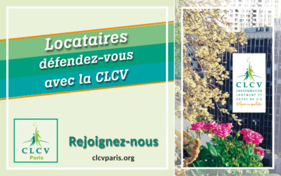 Locataires défendons-nous avec la CLCV ; unissez vous car là où existe une association de locataires, on vit mieux.